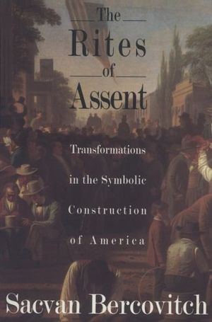 The Rites of Assent: Transformations in the Symbolic Construction of America