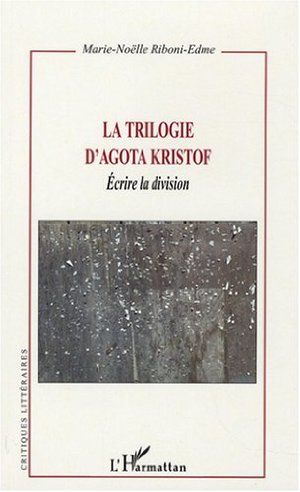 La trilogie d'Agota Kristof, écrire la division