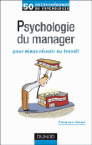 50 petites expériences de psychologie du manager pour mieux réussir au travail