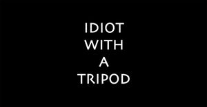 Idiot with a Tripod