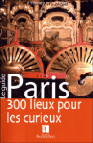 Paris, 300 lieux pour curieux