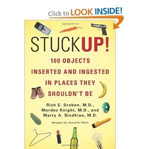 Stuck Up!: 100 Objects Inserted and Ingested in Places They Shouldn't Be