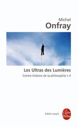 Les Ultras des Lumières - Contre-histoire de la philosophie, tome 4