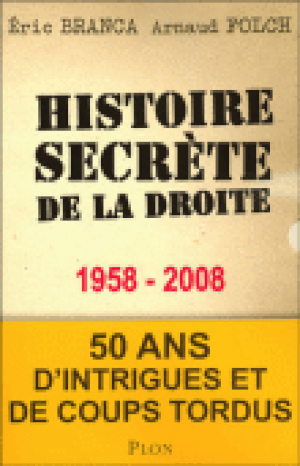 Histoire secrète de la droite : 1958-2008