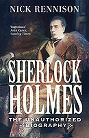 Sherlock Holmes : The Biography