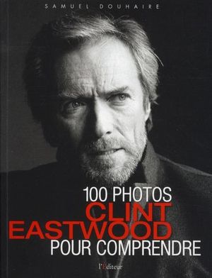 100 Photos Pour Comprendre Clint Eastwood