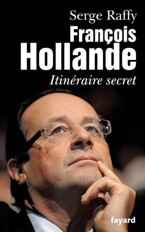 François Hollande : Itinéraire secret