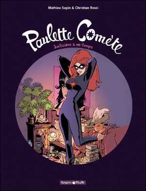 Justicière à mi-temps - Paulette Comète, tome 1