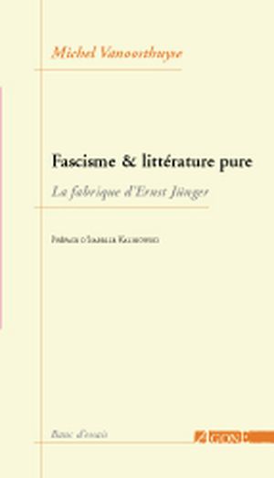 Fascisme & littérature pure : La fabrique d'Ernst Jünger