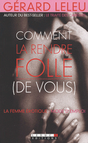 Comment la rendre folle de vous ?