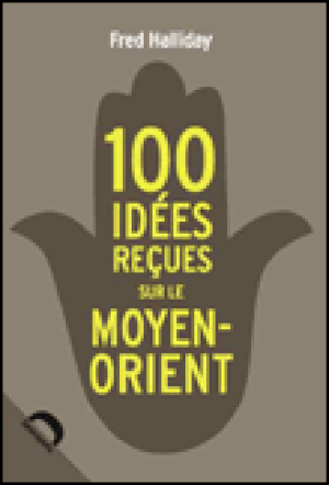 Cent idées reçues sur le Moyen-Orient