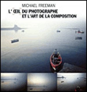 L'Œil du photographe et l'art de la composition