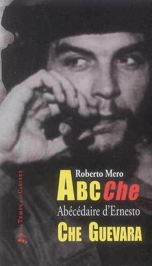 ABC CHE : abécédaire d'Ernesto Che Guevara