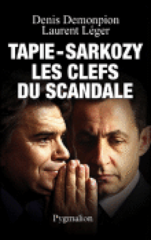 Tapie – Sarkozy : les clefs du scandale