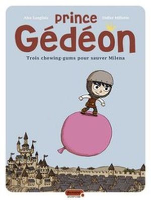 Trois chewing gums pour sauver Milena - Prince Gédéon, tome 1