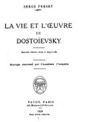 La vie et l'oeuvre de Dostoïevsky