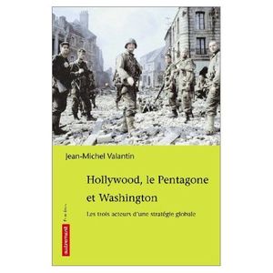 Hollywood, le Pentagone et Washington : 3 acteurs d'une stratégie globale