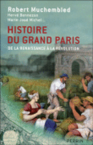 Histoire du Grand Paris de la Renaissance à la Révolution