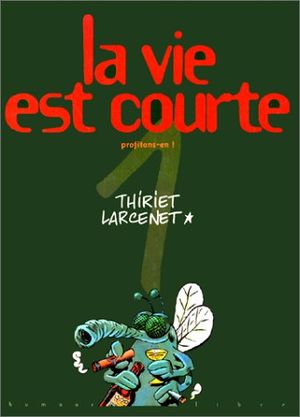 Profitons-en ! - La Vie est courte, tome 1