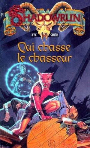 Qui chasse le chasseur - Shadowrun, tome 15