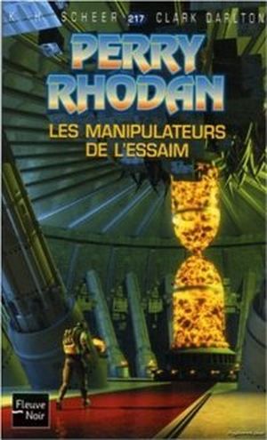 Les manipulateurs de l'essaim - Perry Rhodan, tome 217