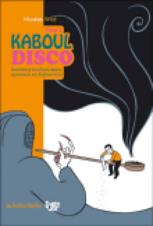 Comment je ne suis pas devenu opiomane en Afghanistan - Kaboul Disco, tome 2