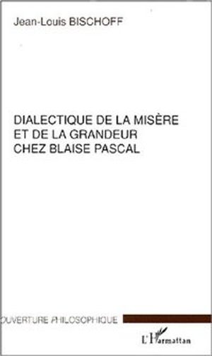 Dialectique de la misère et de la grandeur chez Blaise Pascal