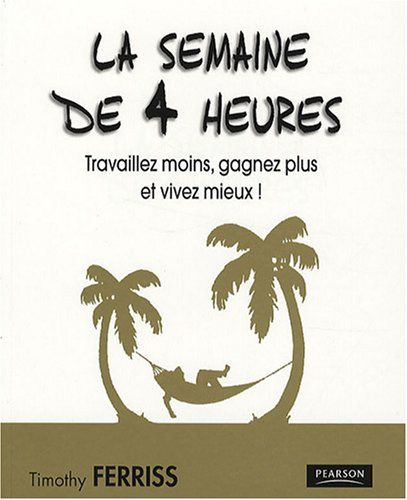 La Semaine de 4 Heures - Résumé (French Edition) by Philippe