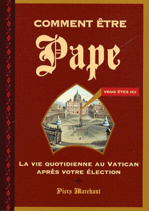 Comment être Pape: La vie quotidienne au Vatican après votre élection
