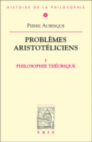 Problèmes aristotéliciens, tome I : Philosophie théorique