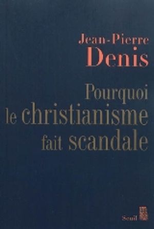 Pourquoi le christianisme fait scandale