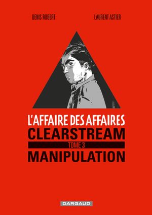 Clearstream Manipulation - L'Affaire des affaires, tome 3