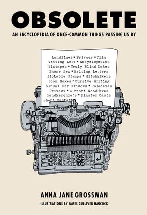 Obsolete: An Encyclopedia of Once-common Things Passing Us By