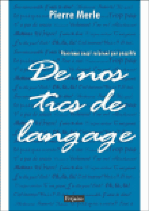 De nos tics de langage, panorama aussi raisonné que possible