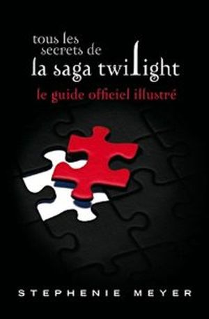 Tous les secrets de la saga Twilight : Le Guide officiel illustré