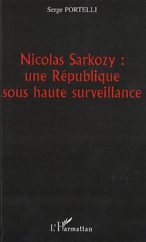Nicolas Sarkozy, une République sous haute surveillance
