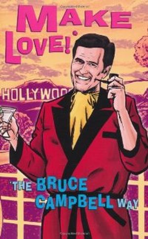 Make Love!*: *The Bruce Campbell Way