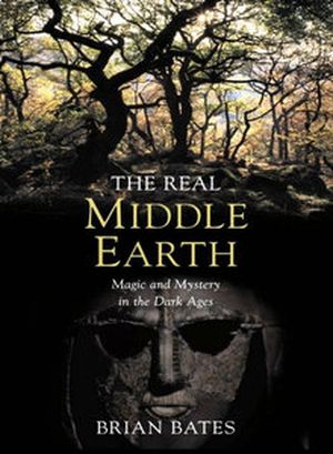 The Real Middle-earth : Magic and Mystery in the Dark Ages