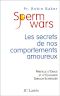 Sperm Wars : Les secrets de nos comportements amoureux
