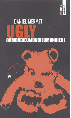 Ugly Ohmondieumondieumondieu !