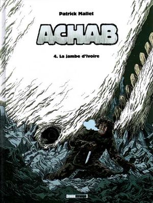 La Jambe d'ivoire - Achab, tome 4