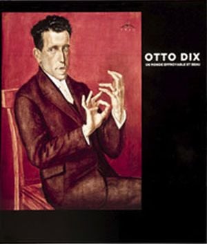 Otto Dix, un monde effroyable et beau