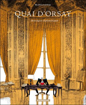 Quai d'Orsay : Chroniques diplomatiques, tome 1