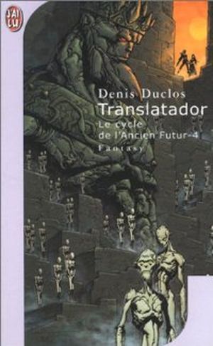 Translatador - Le Cycle de l'ancien futur, tome 4