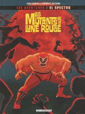 Les mutants de la lune rouge - Les aventures de El Spectro, tome 1