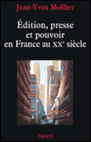 Edition presse et pouvoir en France au XXème siècle