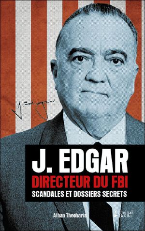 J. Edgar Hoover directeur du F.B.I. - Scandales sexuels et dossiers secrets