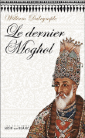 Le dernier Moghol, la chute d'une dynastie