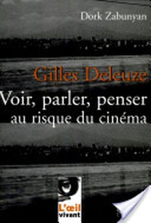 Gilles Deleuze, voir, parler, penser au risque du cinéma