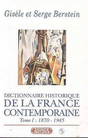 Dictionnaire historique de la France contemporaine, tome 1 : 1870 - 1945